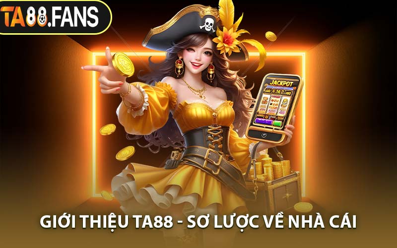 Giới Thiệu TA88 - Sơ Lược Về Nhà Cái